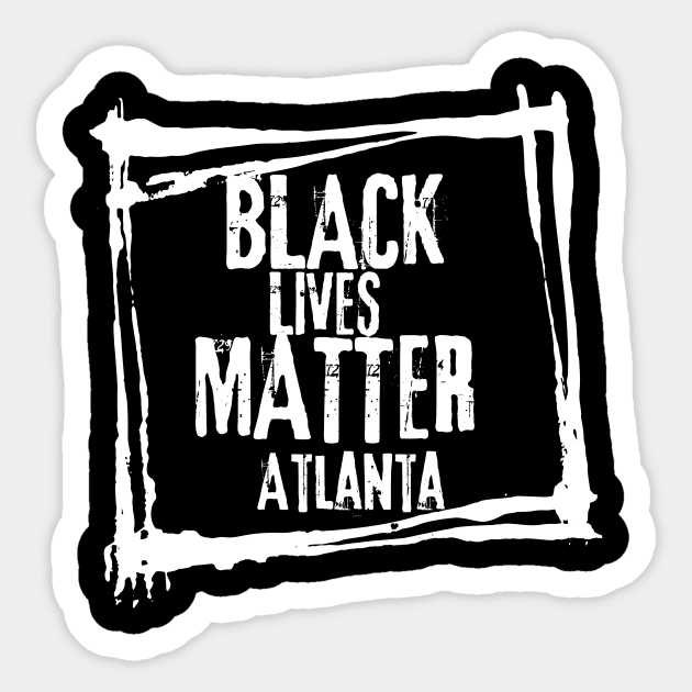 Black Lives Matter - Atlanta Sticker by msallie11